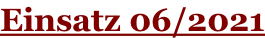 Einsatz 06/2021